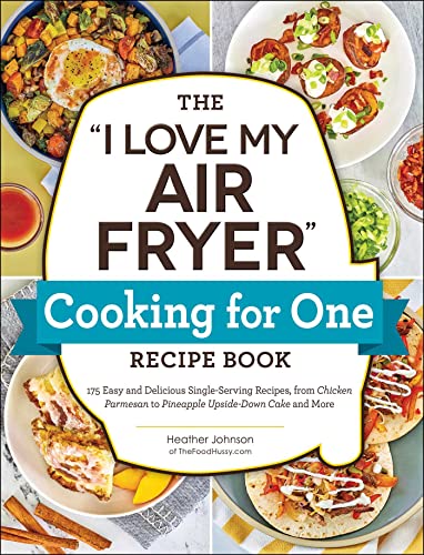 Image for "The &quot;I Love My Air Fryer&quot; Cooking for One Recipe Book"