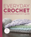 Image for "Everyday Crochet: The Complete Beginner&#039;s Guide"