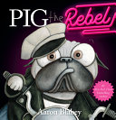Image for "Pig the Rebel (Pig the Pug)"